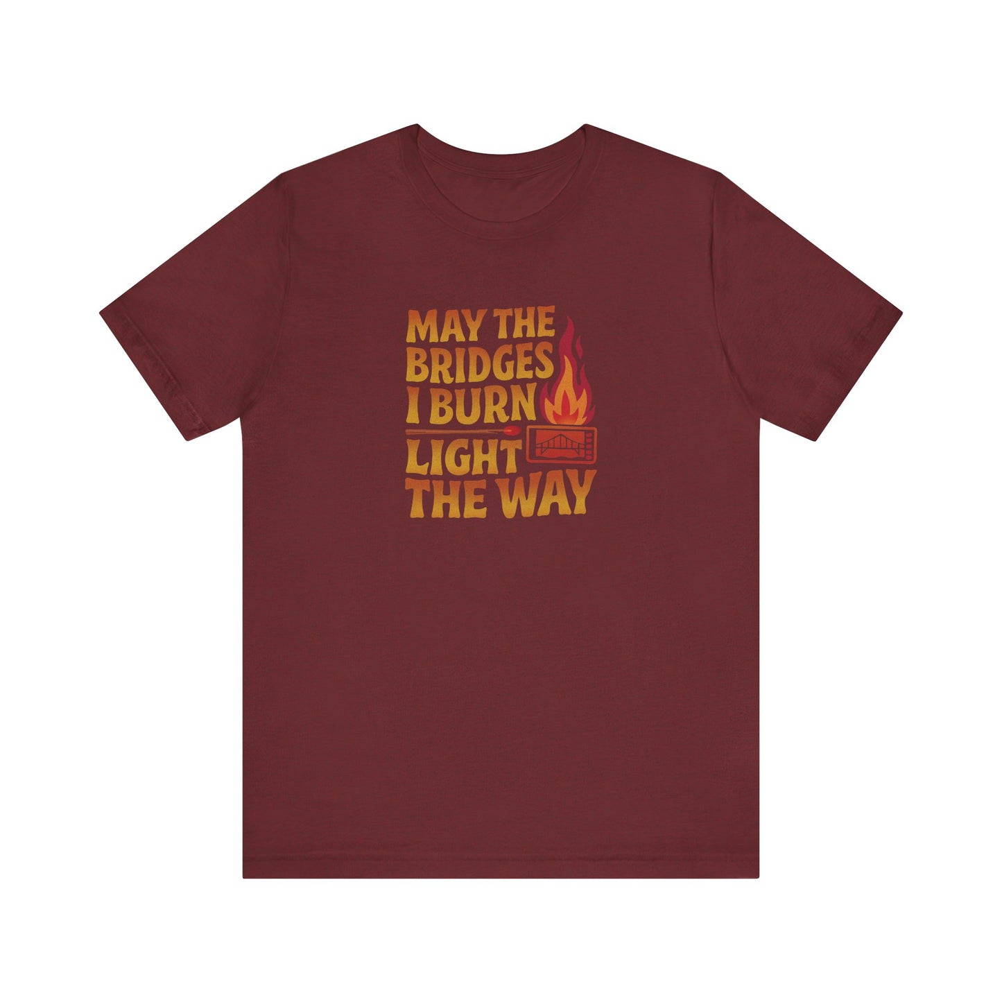 May the Bridges I Burn Light the Way — Retro Tee (Dark)