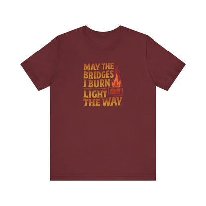 May the Bridges I Burn Light the Way — Retro Tee (Dark)