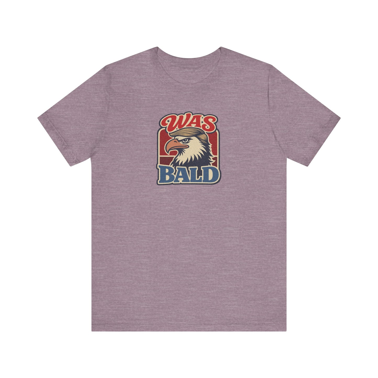 Was Bald Eagle Shirt — Funny 4th of July Patriotic Tee