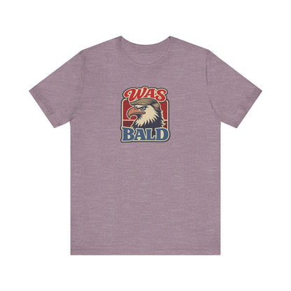 Was Bald Eagle Shirt — Funny 4th of July Patriotic Tee