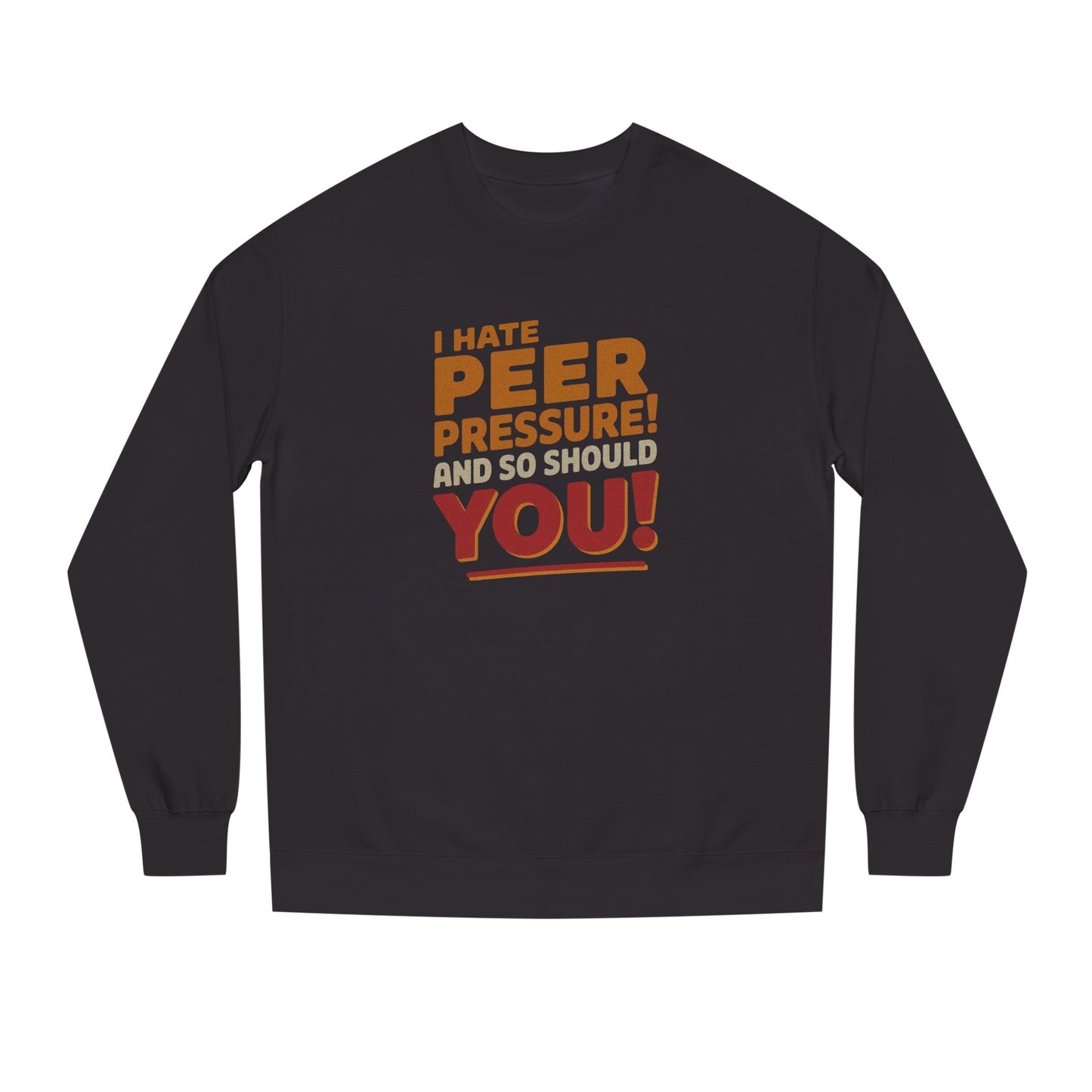 I Hate Peer Pressure, And So Should You! — Retro Sweatshirt (Dark)