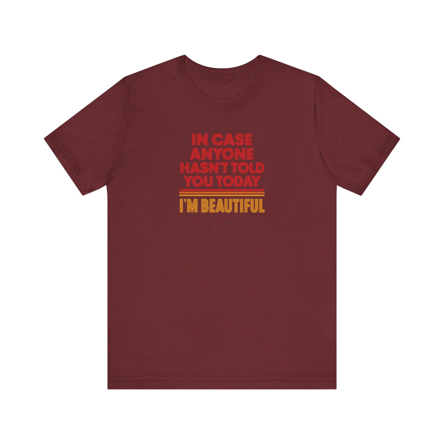 In Case Anyone Hasn't Told You Today, I'm Beautiful — Retro Tee (Dark)