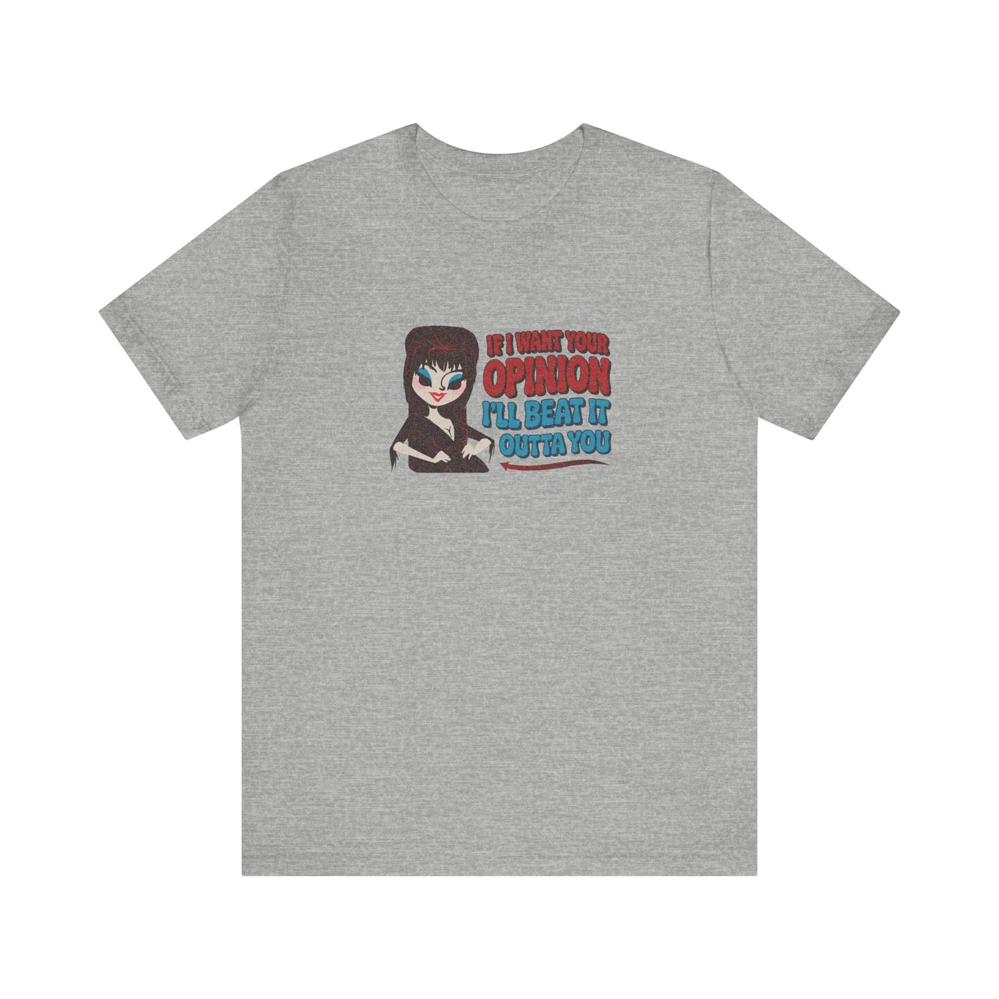 If I Want Your Opinion, I'll Beat It Outta Ya — Elvira Retro Tee (Light)
