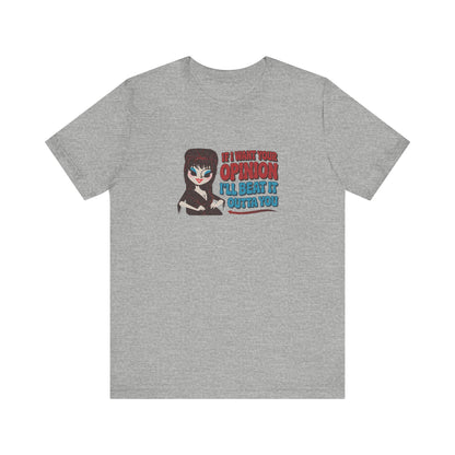If I Want Your Opinion, I'll Beat It Outta Ya — Elvira Retro Tee (Light)