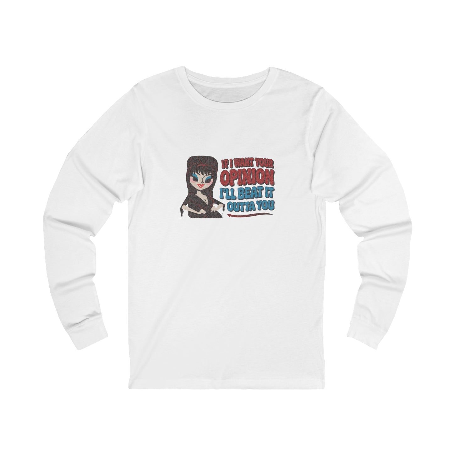 If I Want Your Opinion, I'll Beat It Outta Ya — Elvira Long Sleeve (Light)