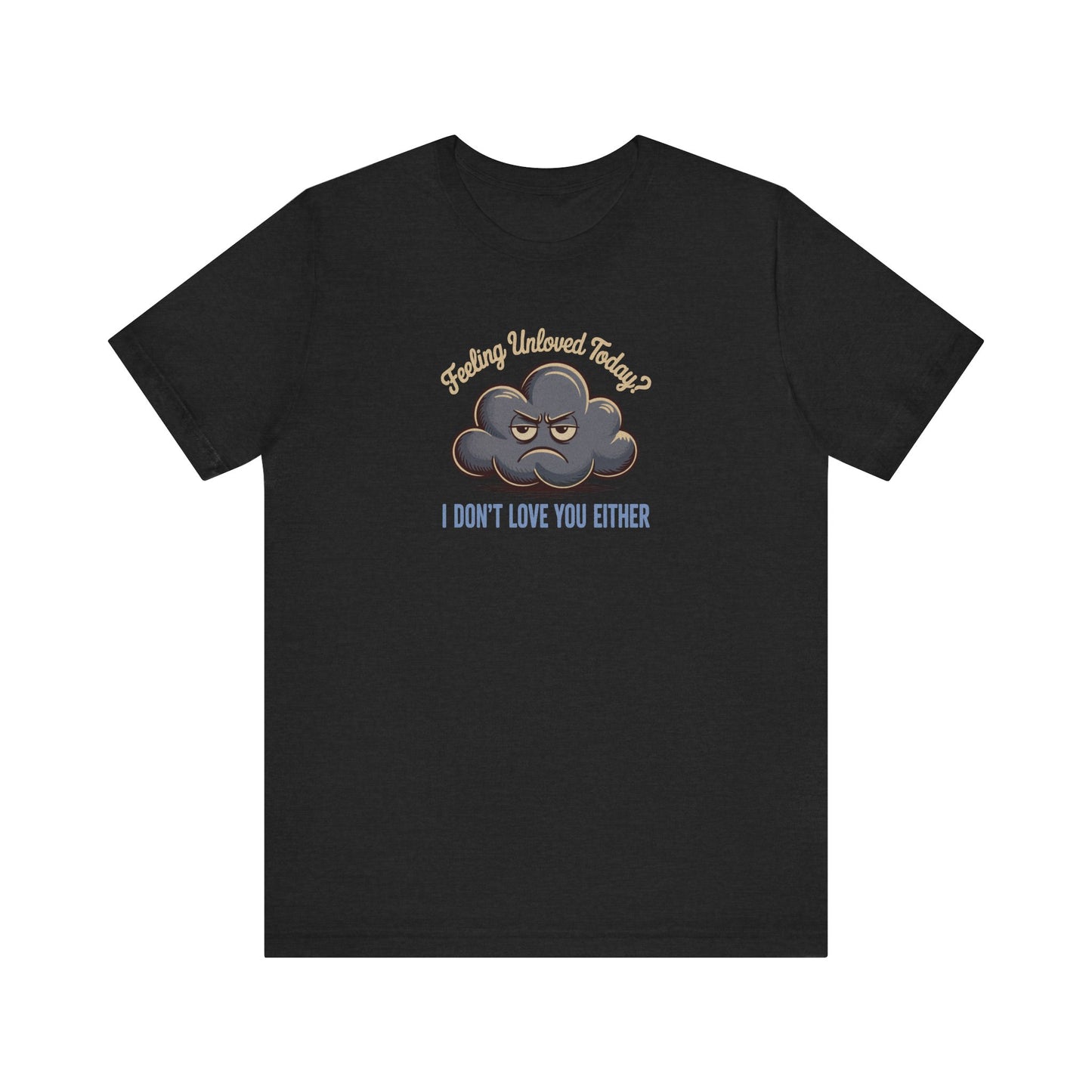 Feeling Unloved Today? I Don't Love You Either — Moody Cloud Retro Tee (Dark)