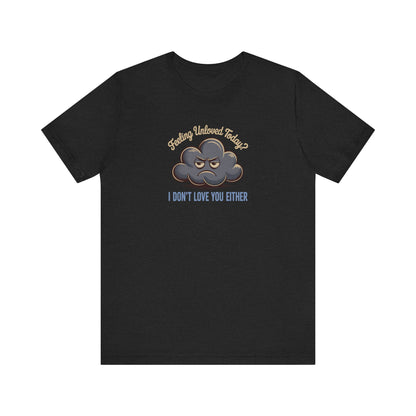 Feeling Unloved Today? I Don't Love You Either — Moody Cloud Retro Tee (Dark)