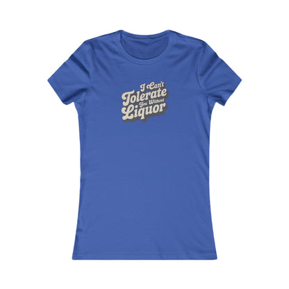 I Can't Tolerate You Without Liquor — Retro Women's Tee (Dark)