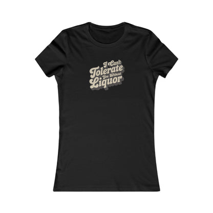 I Can't Tolerate You Without Liquor — Retro Women's Tee (Dark)