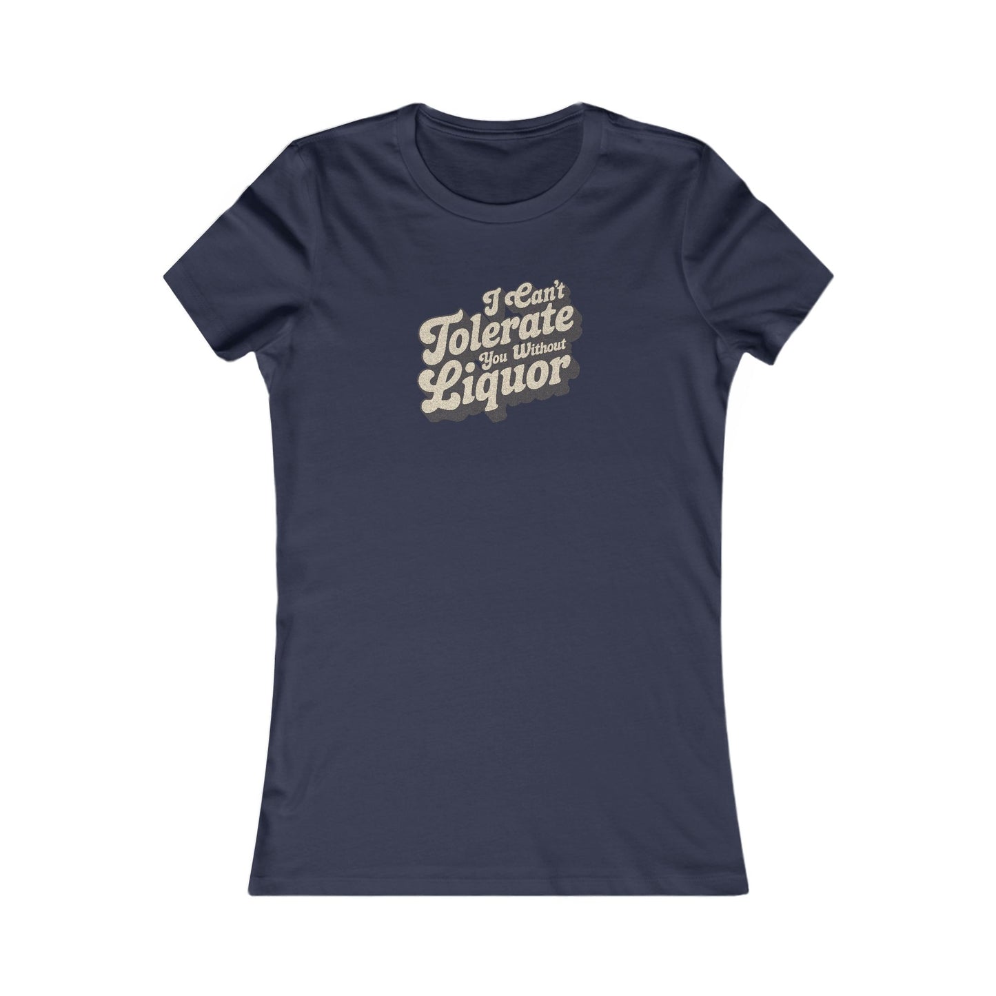 I Can't Tolerate You Without Liquor — Retro Women's Tee (Dark)