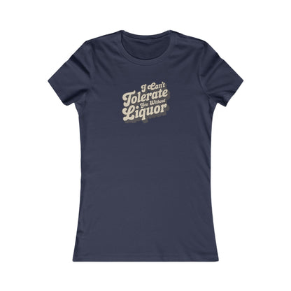 I Can't Tolerate You Without Liquor — Retro Women's Tee (Dark)