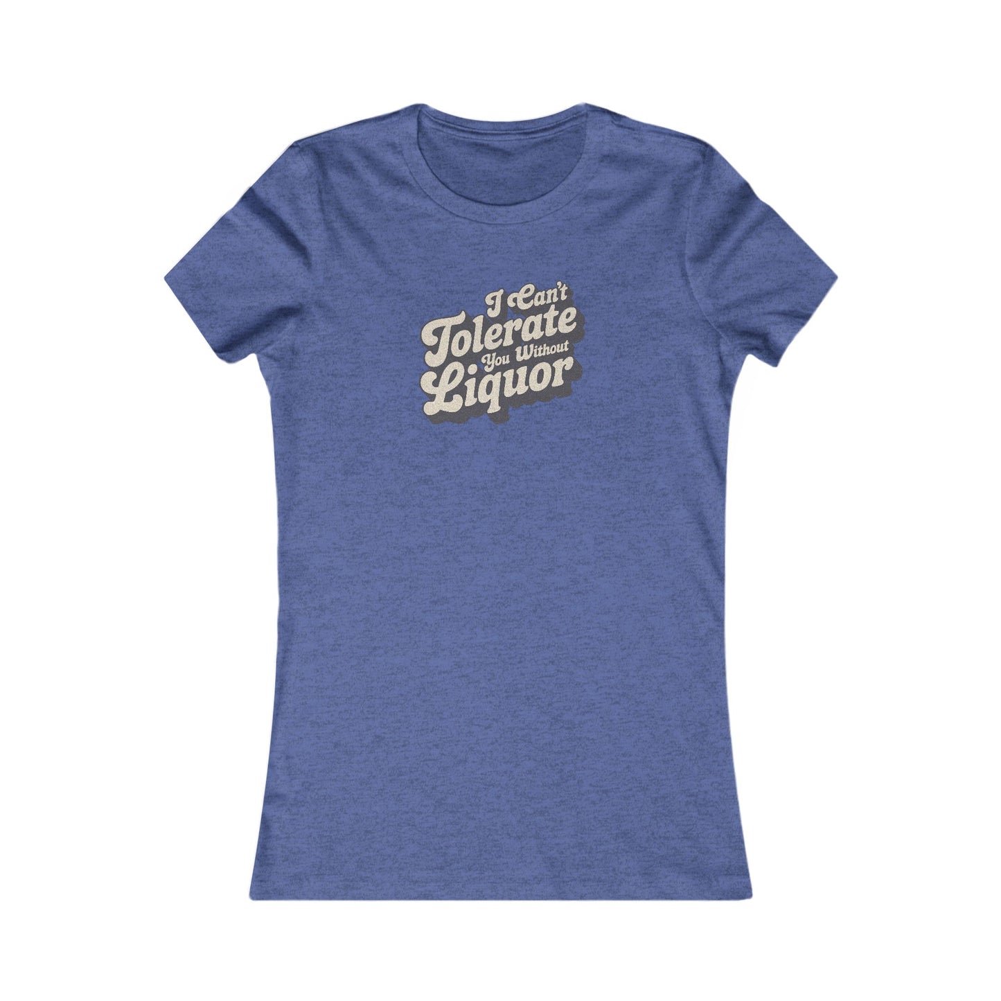 I Can't Tolerate You Without Liquor — Retro Women's Tee (Dark)