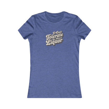 I Can't Tolerate You Without Liquor — Retro Women's Tee (Dark)