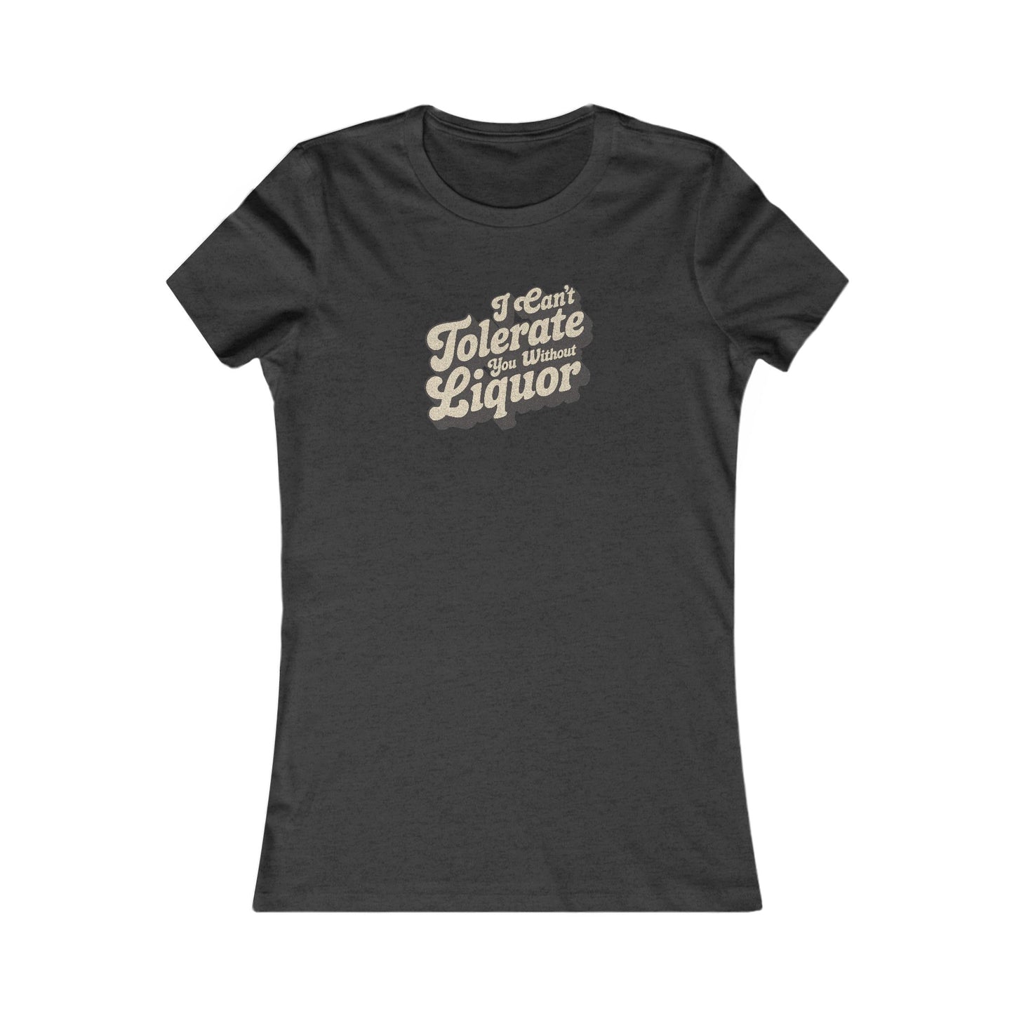 I Can't Tolerate You Without Liquor — Retro Women's Tee (Dark)