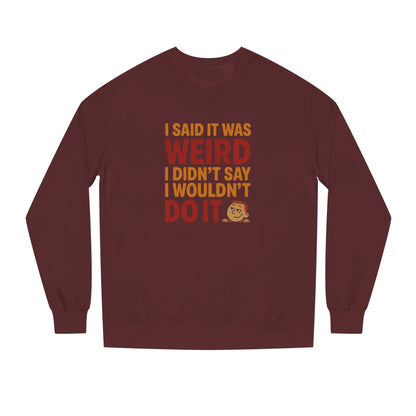I Said It Was Weird, I Didn't Say I Wouldn't Do It (Colorful) — Retro Sweatshirt (Dark)