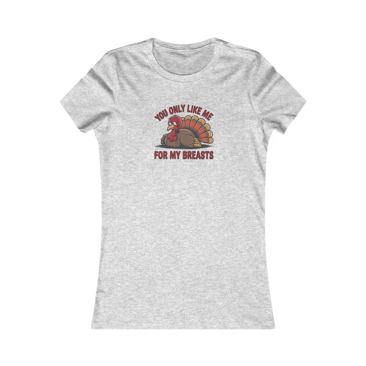 You Only Like Me for My Breasts — Thanksgiving Women's Tee (Light)