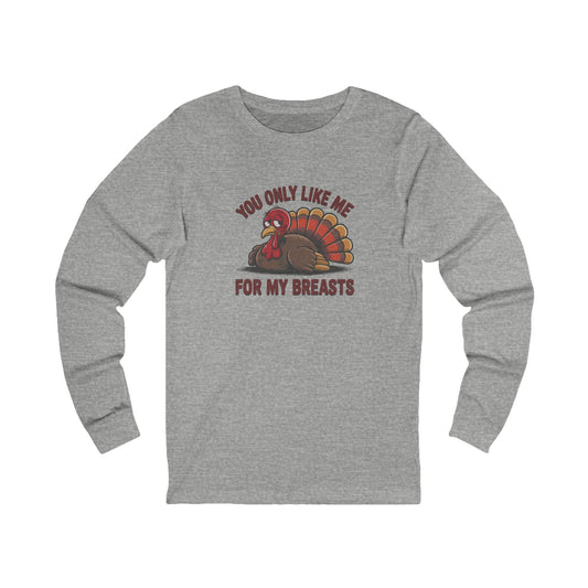 You Only Like Me for My Breasts — Thanksgiving Long Sleeve (Light)