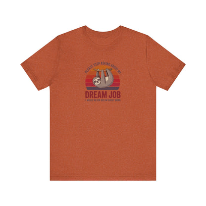 My Dream Job? I Would Never Dream About Work — Retro Tee (Light)