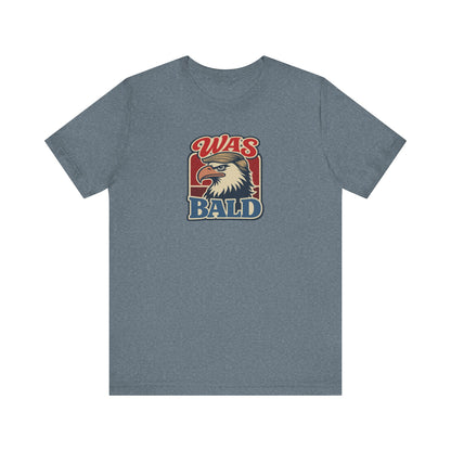 Was Bald Eagle Shirt — Funny 4th of July Patriotic Tee