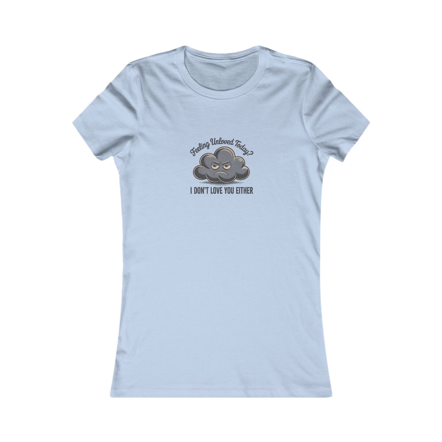 Feeling Unloved Today? I Don't Love You Either — Retro Women's Tee (Light)