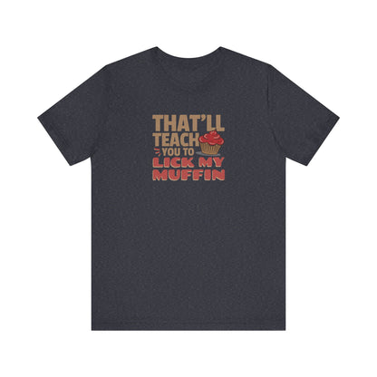 That'll Teach You to Lick My Muffin — Friends Retro Tee (Dark)