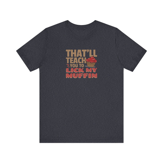 That'll Teach You to Lick My Muffin — Friends Retro Tee (Dark)