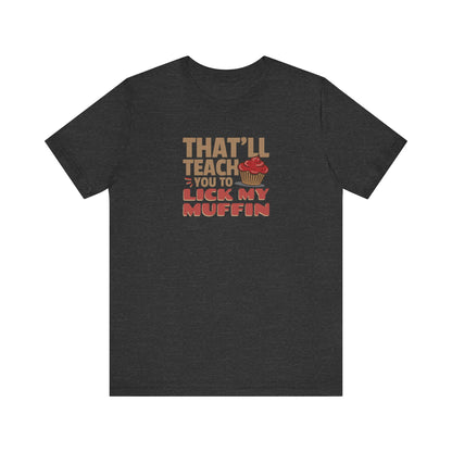 That'll Teach You to Lick My Muffin — Friends Retro Tee (Dark)
