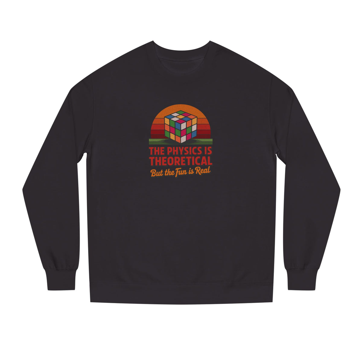 The Physics is Theoretical, But the Fun is Real — Retro Sweatshirt (Dark)