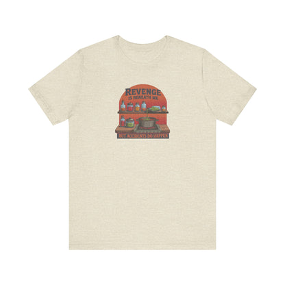 Revenge is Beneath Me (But Accidents Happen) — Retro Tee (Light)