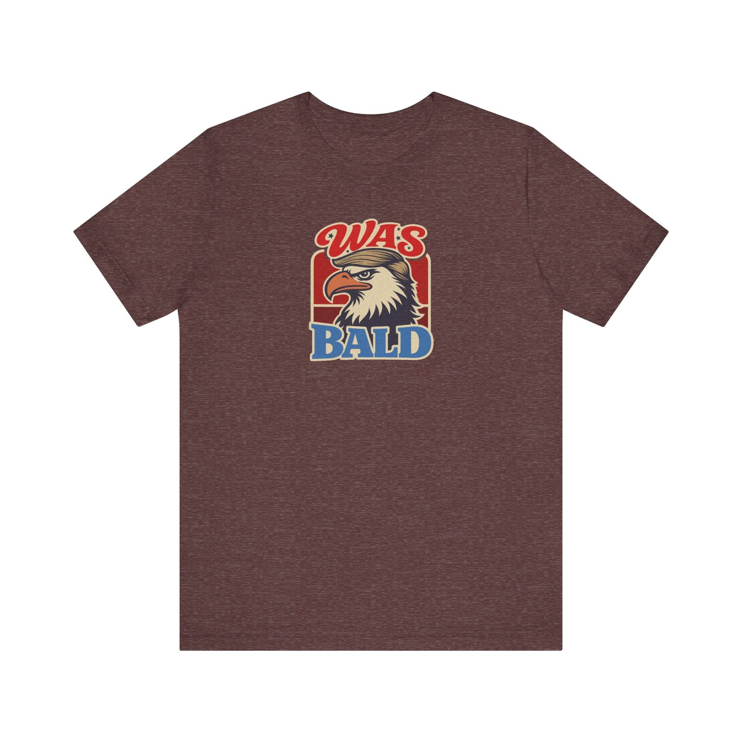 Was Bald Eagle Shirt — Funny 4th of July Patriotic Tee