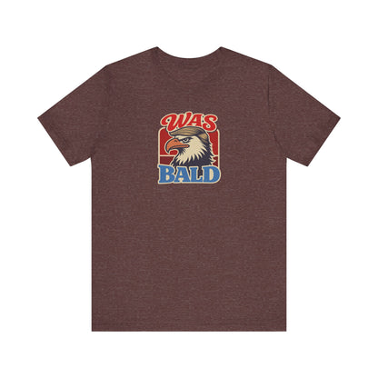 Was Bald Eagle Shirt — Funny 4th of July Patriotic Tee