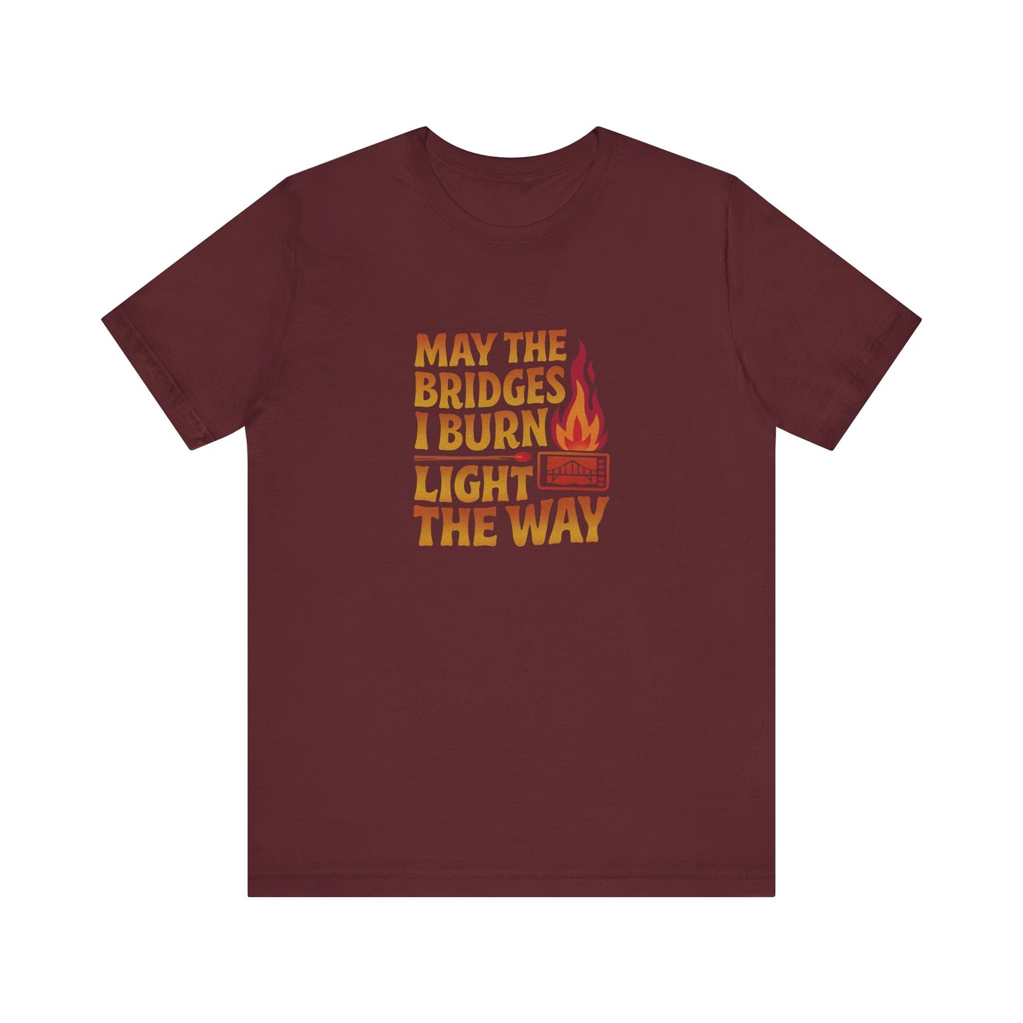 May the Bridges I Burn Light the Way — Retro Tee (Dark)