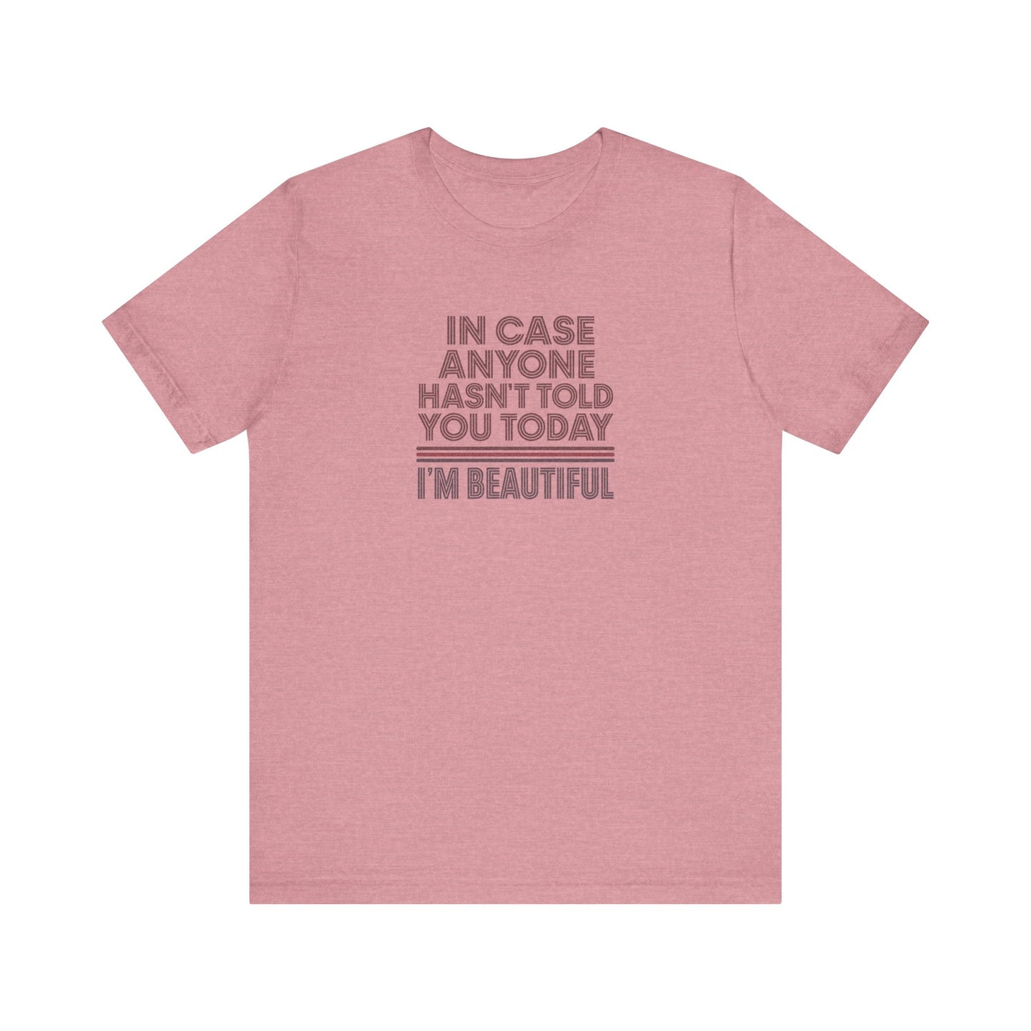 In Case Anyone Hasn't Told You Today, I'm Beautiful — Retro Tee (Light)