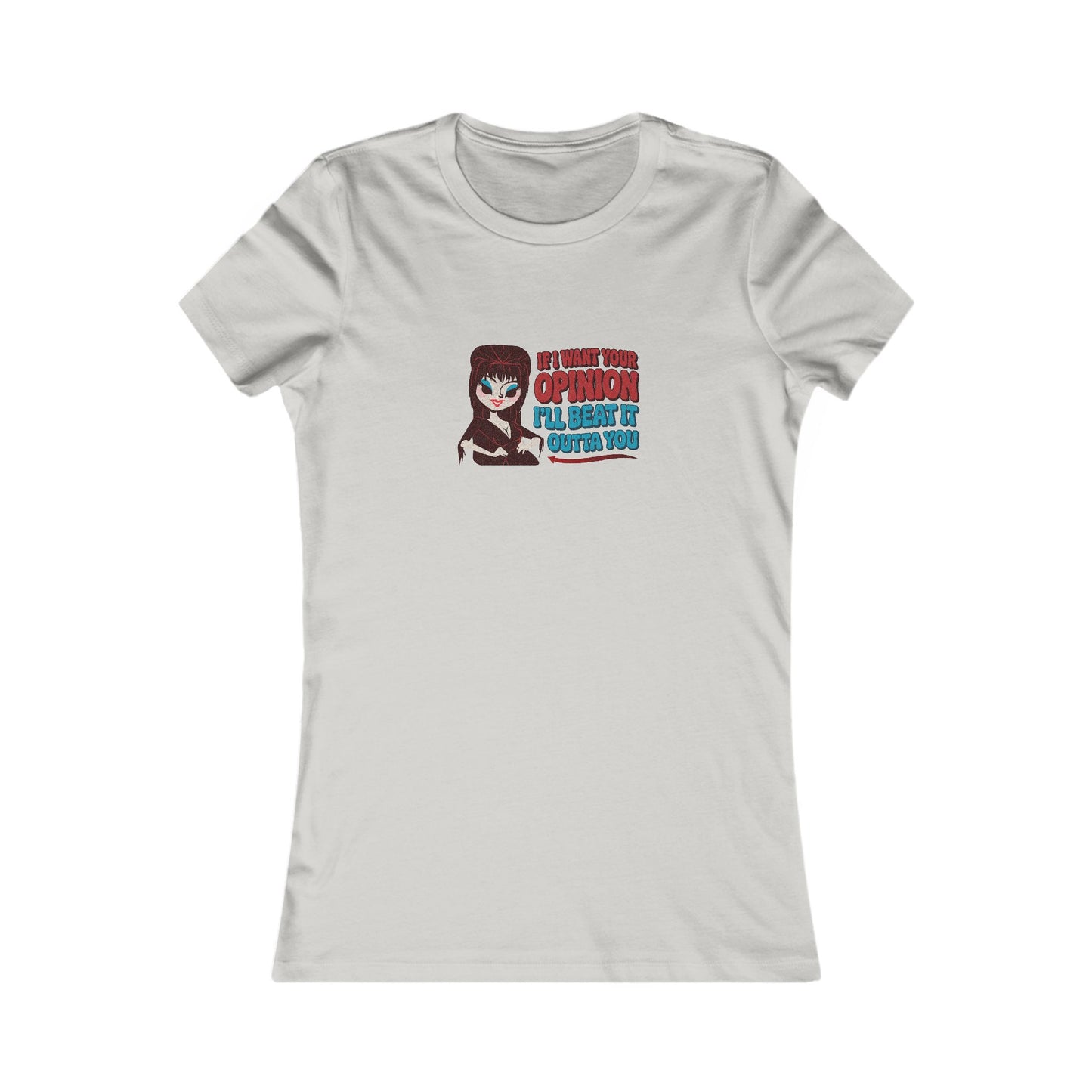 If I Want Your Opinion, I'll Beat It Outta Ya — Elvira Women's Tee (Light)