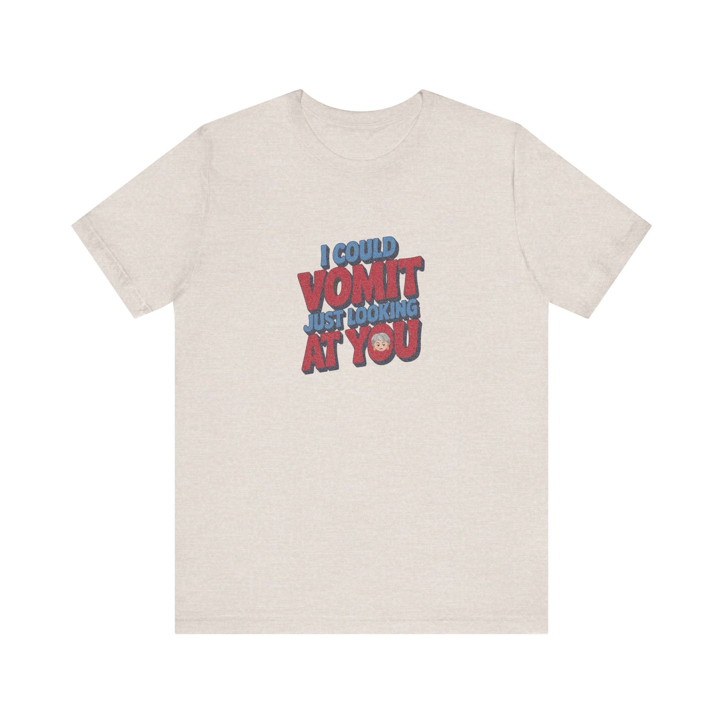 I Could Vomit Just Looking At You — Dorothy Zbornak Retro Tee (Light)