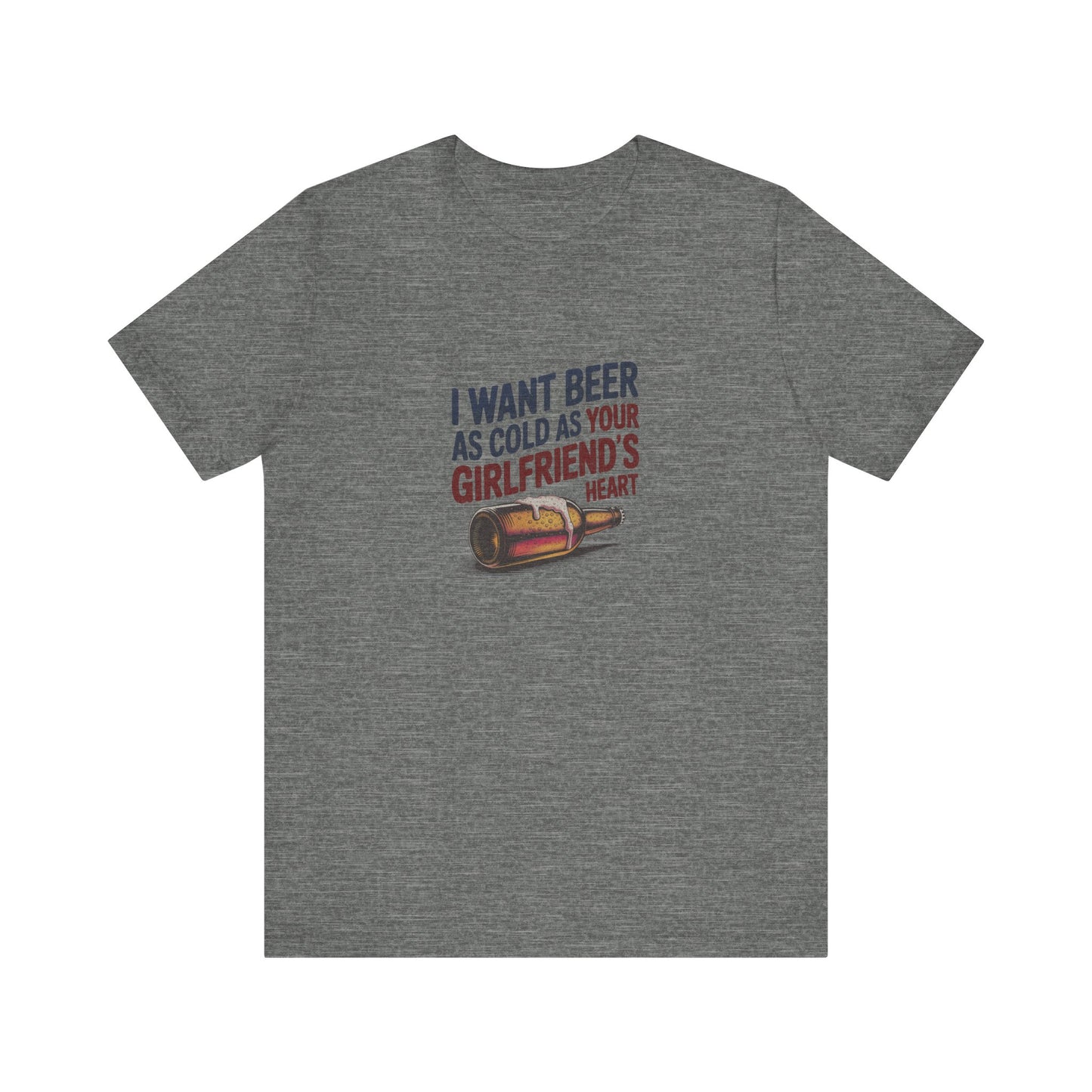 I Want Beer As Cold As Your Girlfriend’s Heart — Retro Tee (Light)