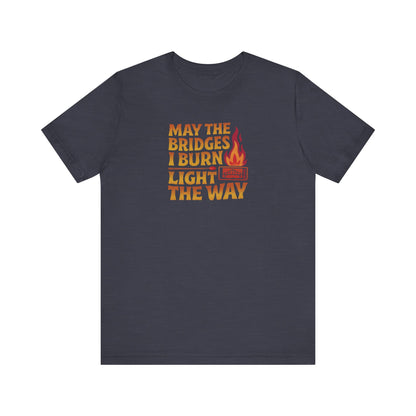 May the Bridges I Burn Light the Way — Retro Tee (Dark)