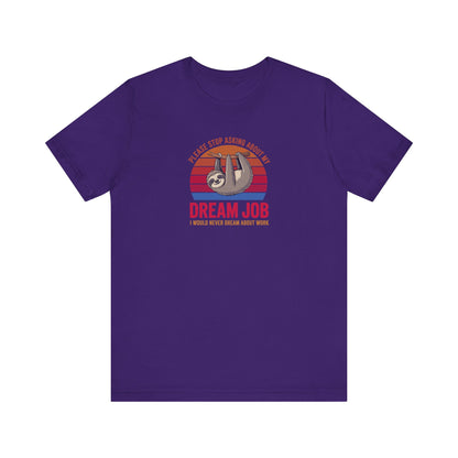 My Dream Job? I Would Never Dream About Work — Retro Tee (Dark)