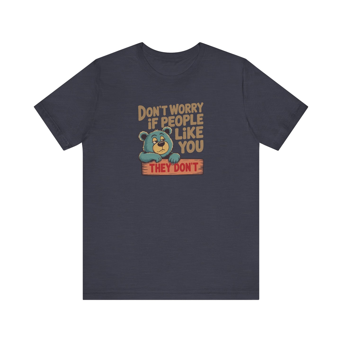 Don't Worry If People Like You (They Don't) — Retro Tee (Dark)