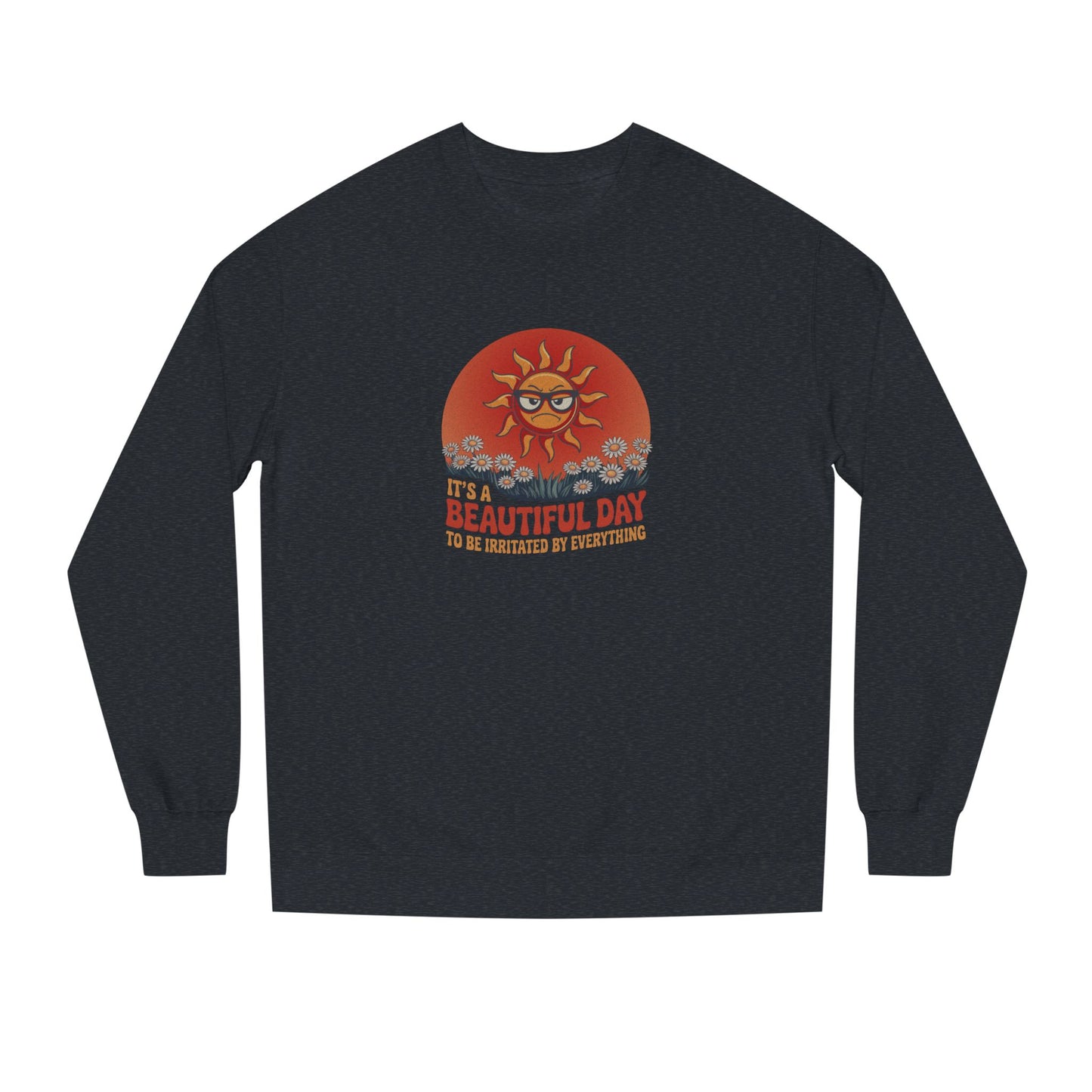 Beautiful Day To Be Irritated by Everything — Retro Sweatshirt (Dark)