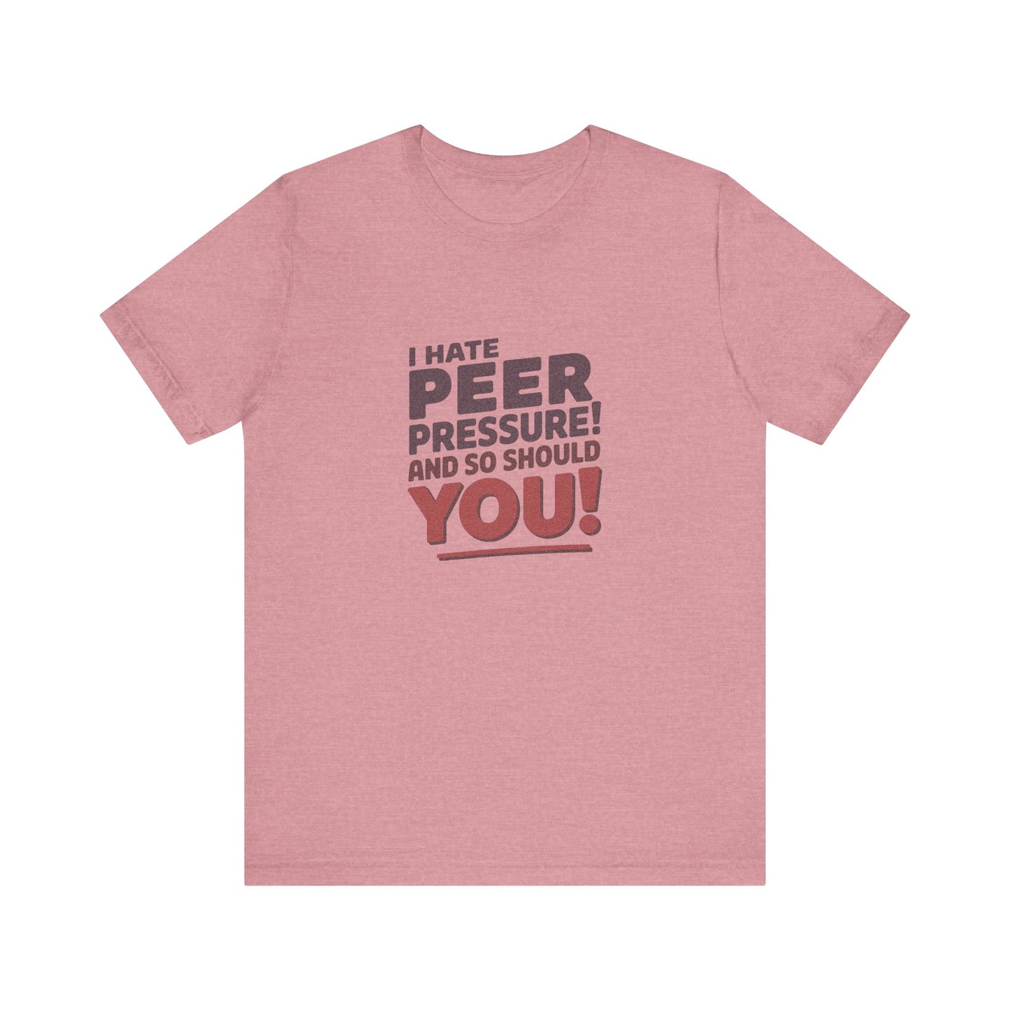 I Hate Peer Pressure, And So Should You! — Retro Tee (Light)