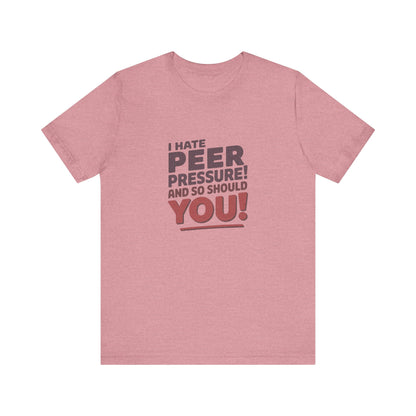 I Hate Peer Pressure, And So Should You! — Retro Tee (Light)