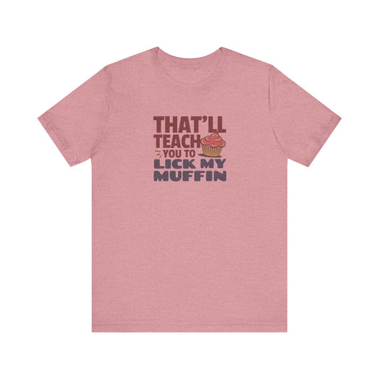 That'll Teach You to Lick My Muffin — Friends Retro Tee (Light)