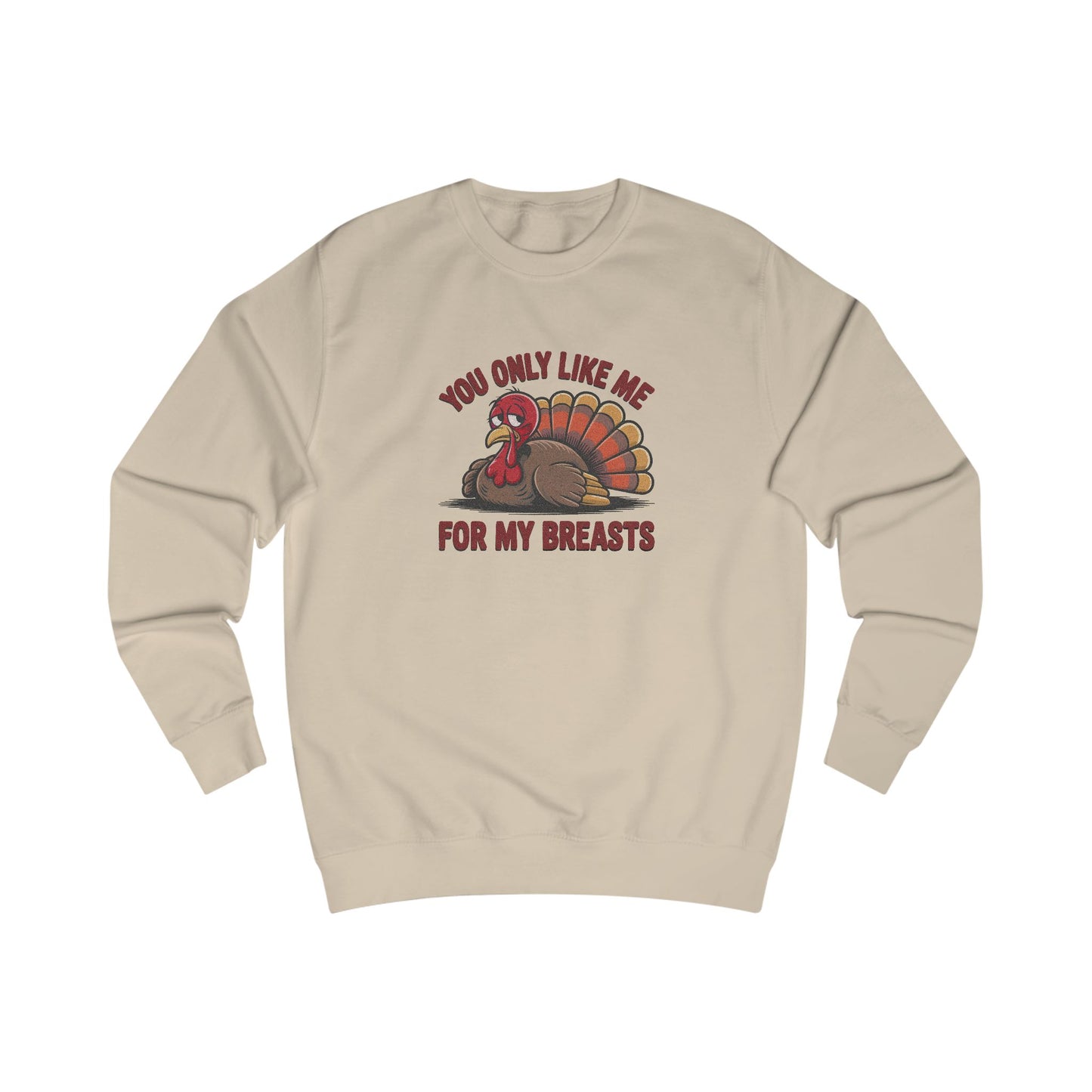 You Only Like Me for My Breasts — Thanksgiving Sweatshirt (Light)