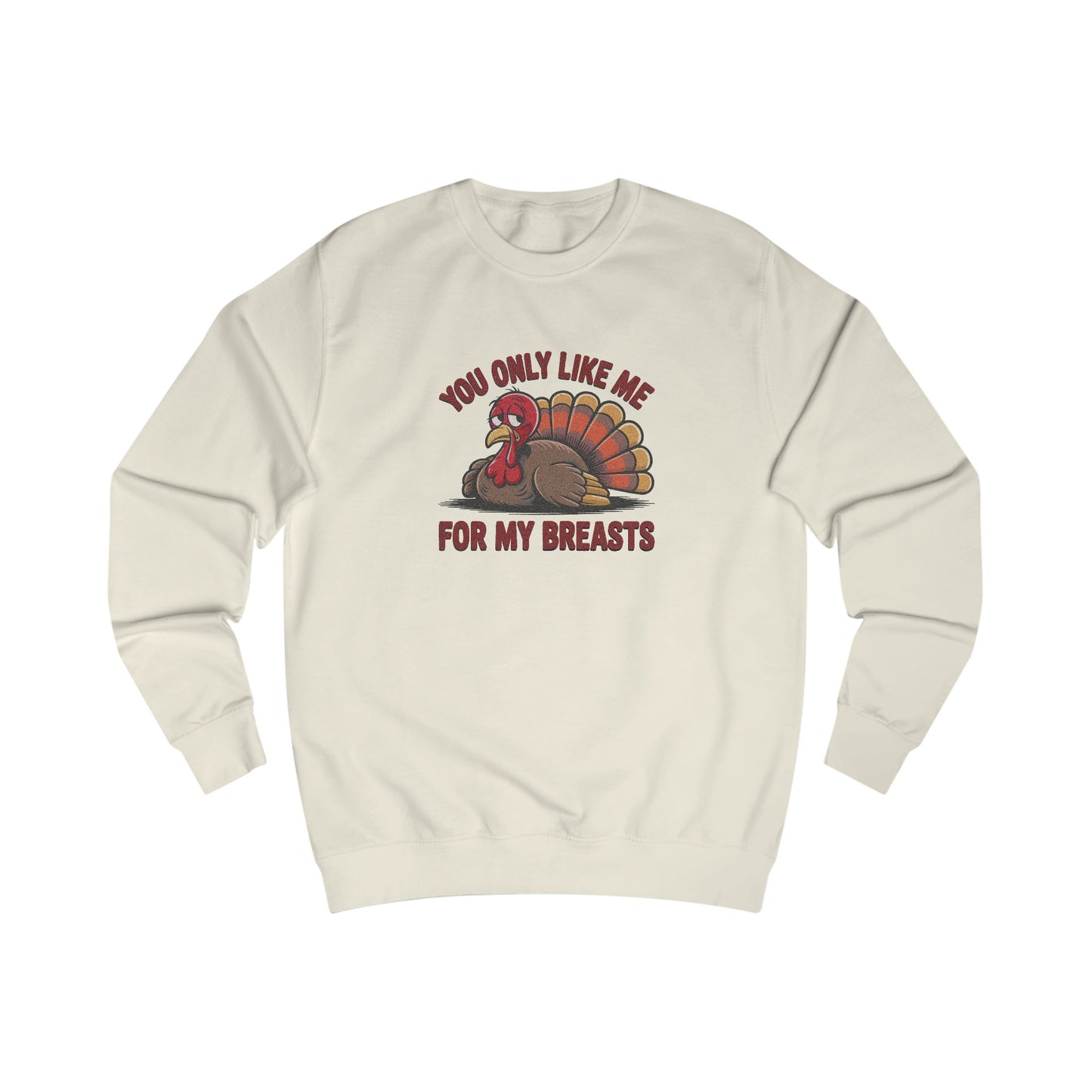 You Only Like Me for My Breasts — Thanksgiving Sweatshirt (Light)