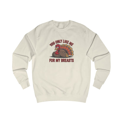 You Only Like Me for My Breasts — Thanksgiving Sweatshirt (Light)