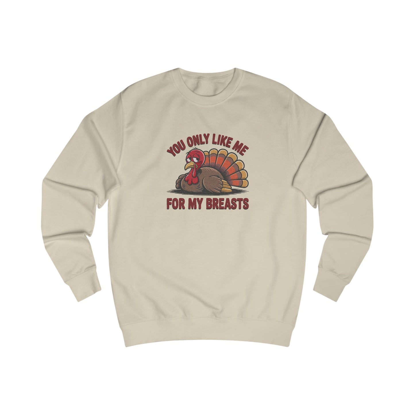 You Only Like Me for My Breasts — Thanksgiving Sweatshirt (Light)