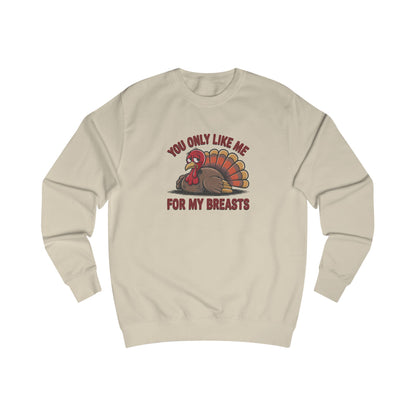 You Only Like Me for My Breasts — Thanksgiving Sweatshirt (Light)