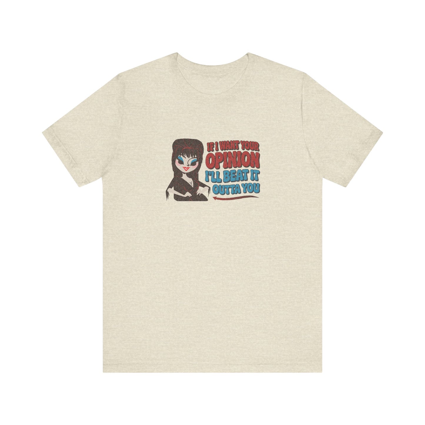 If I Want Your Opinion, I'll Beat It Outta Ya — Elvira Retro Tee (Light)