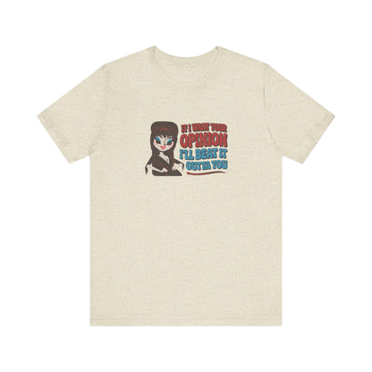 If I Want Your Opinion, I'll Beat It Outta Ya — Elvira Retro Tee (Light)